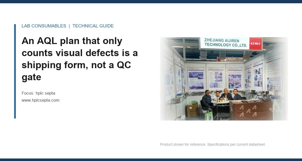 An AQL plan that only counts visual defects is a shipping form, not a QC gate