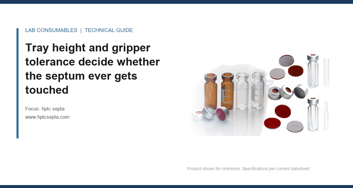 Tray height and gripper tolerance decide whether the septum ever gets touched