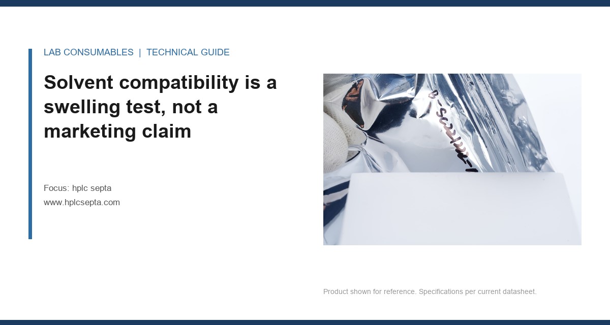 Solvent compatibility is a swelling test, not a marketing claim